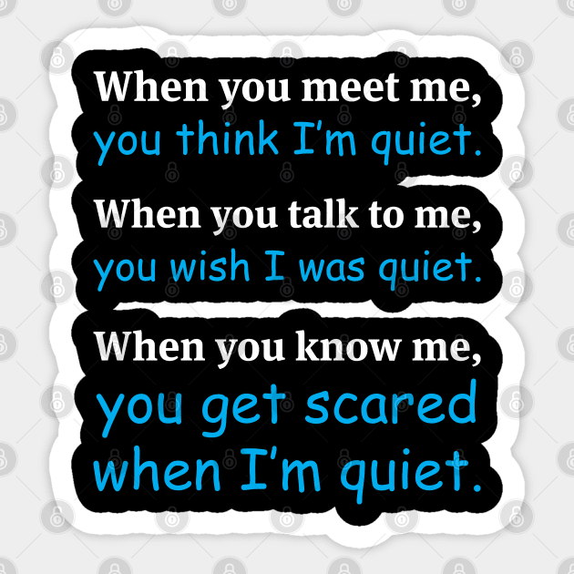 When You Meet Me You Think I'm Quiet Funny Sarcasm Sayings For Men And Women Sarcastic Gifts Hilarious Sticker by Murder By Text